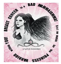 BREAST CANCER is a BAD MAMMAJAMMA but no match for the PRINCESS WARRIOR within you!