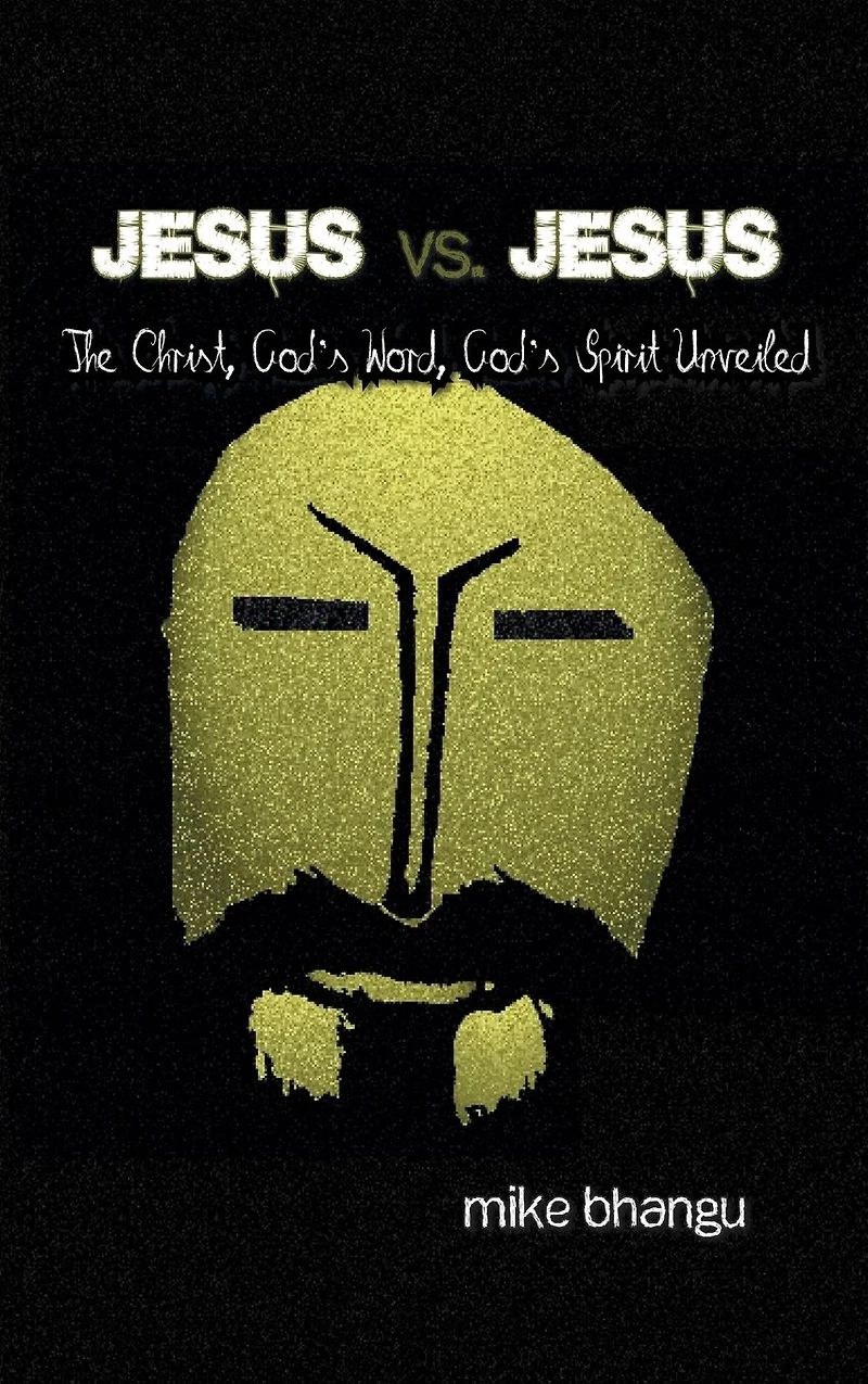 Jesus vs. Jesus: The Christ, God's Word, Spirit Unveiled