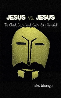 Jesus vs. Jesus: The Christ, God's Word, Spirit Unveiled