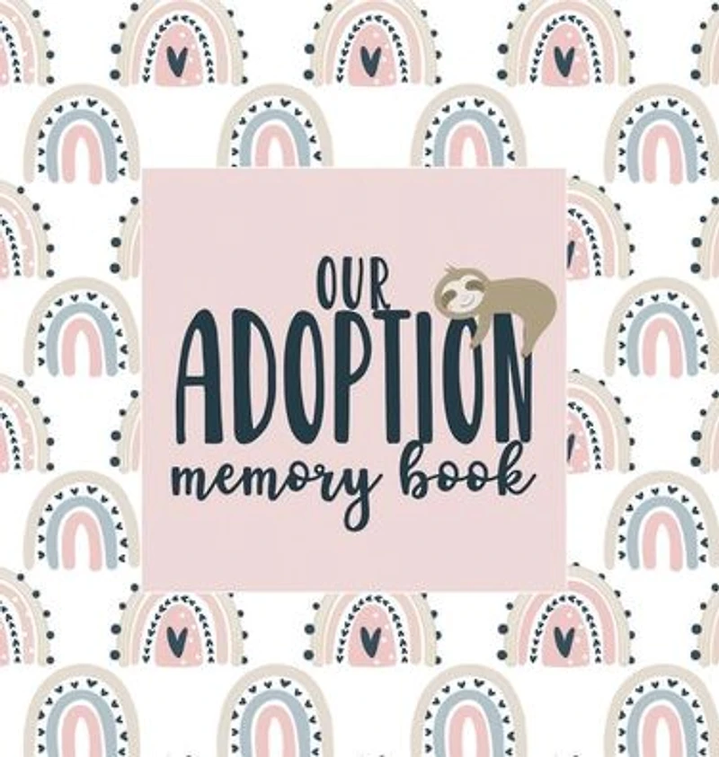 Our Adoption Memory Book: A Keepsake Baby Child Journal with Prompts for Adoptive Families Record Book Rainbow Sloth Theme