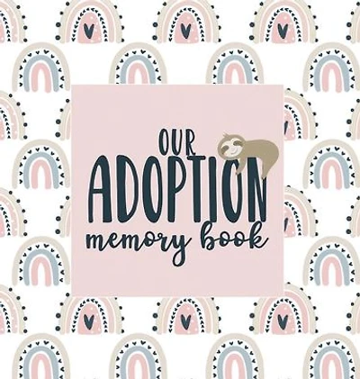 Our Adoption Memory Book: A Keepsake Baby Child Journal with Prompts for Adoptive Families Record Book Rainbow Sloth Theme