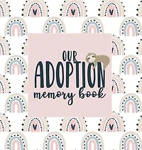 Our Adoption Memory Book: A Keepsake Baby Child Journal with Prompts for Adoptive Families Record Book Rainbow Sloth Theme