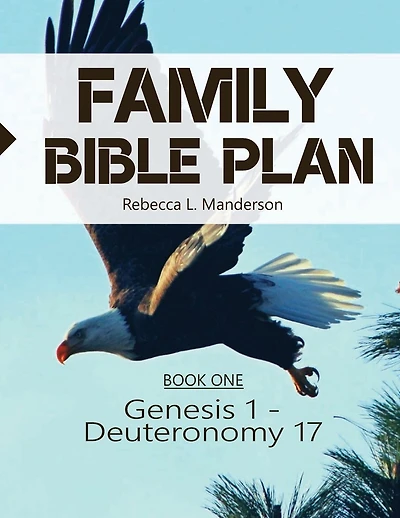 Family Bible Plan: Book 1 (Genesis 1 - Deuteronomy 17)