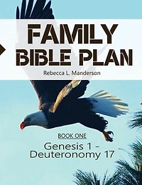 Family Bible Plan: Book 1 (Genesis 1 - Deuteronomy 17)