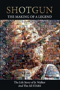 Shotgun the Making of a Legend: Life Story Jr Walker and All Stars