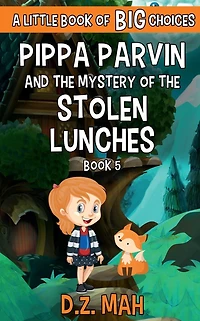 Pippa Parvin and the Mystery of the Stolen Lunches: A Little Book of BIG Choices