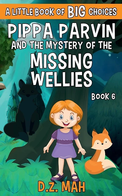 Pippa Parvin and the Mystery of the Missing Wellies: A Little Book of BIG Choices