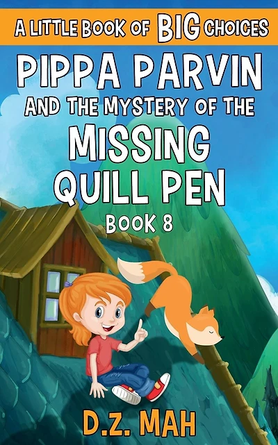 Pippa Parvin and the Mystery of the Missing Quill Pen: A Little Book of BIG Choices