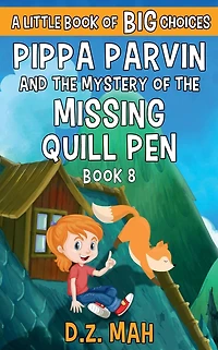 Pippa Parvin and the Mystery of the Missing Quill Pen: A Little Book of BIG Choices