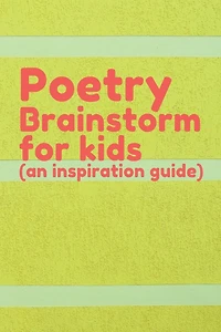 Poetry Brainstorm for kids (an inspiration guide): A poetry starter notebook with word & imagery prompt, and also a poem journal for writing,
