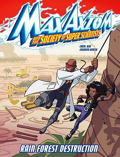 Rain Forest Destruction: A Max Axiom Super Scientist Adventure