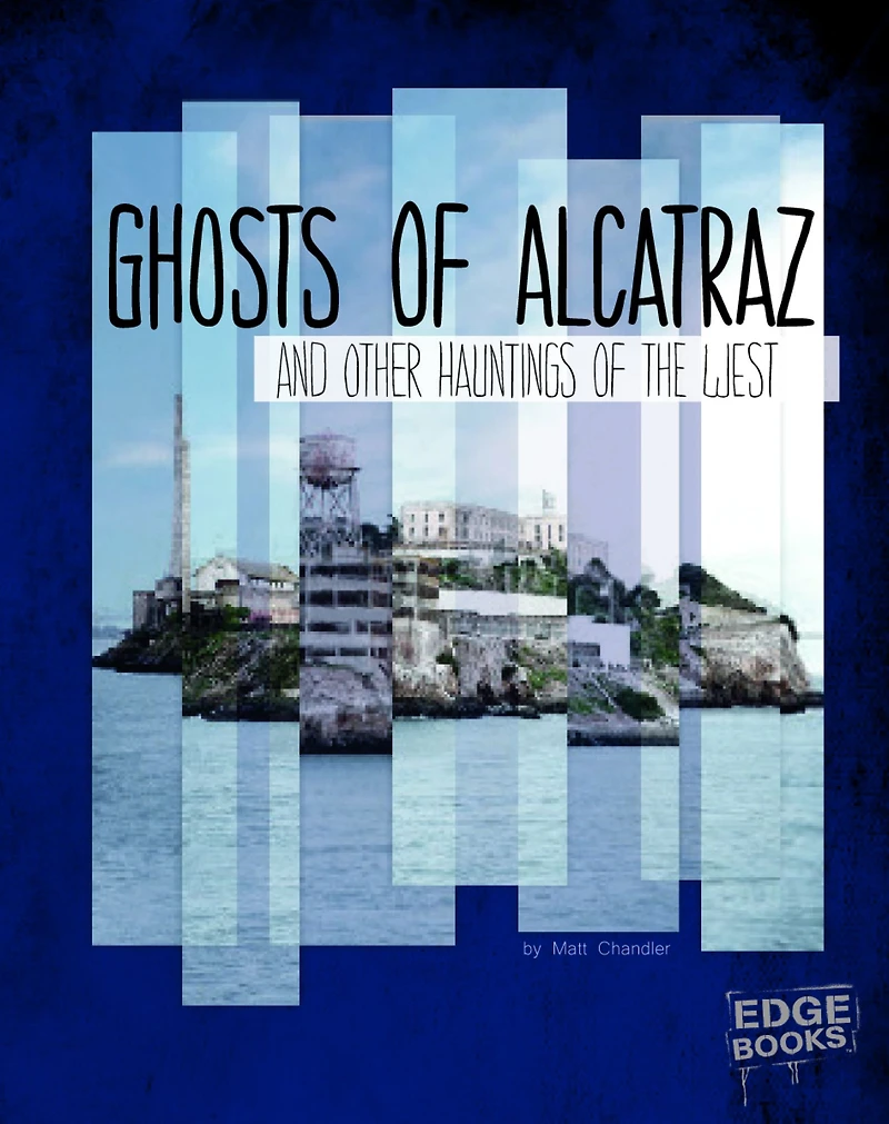 Ghosts of Alcatraz and Other Hauntings the West