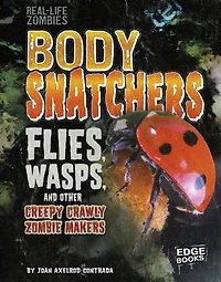 Body Snatchers: Flies, Wasps, and Other Creepy Crawly Zombie Makers