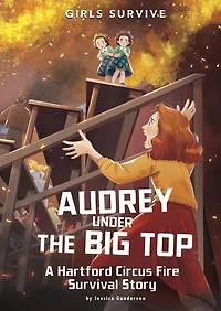 Audrey Under the Big Top: A Hartford Circus Fire Survival Story