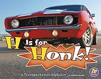 H Is for Honk!: A Transportation Alphabet