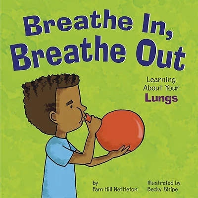 Breathe In, Breathe Out: Learning About Your Lungs