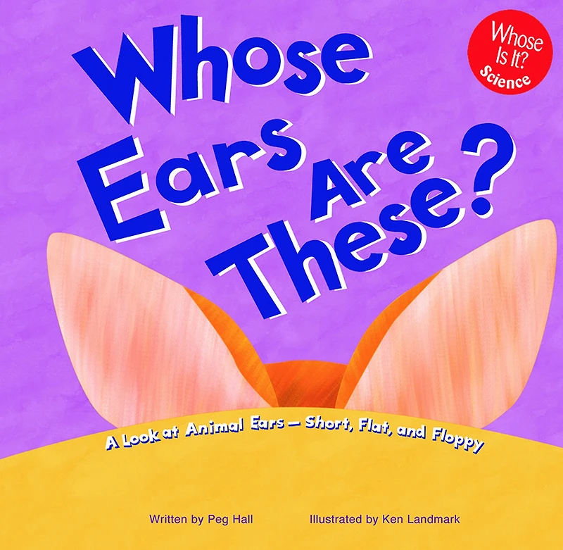 Whose Ears Are These?: A Look at Animal - Short, Flat, and Floppy