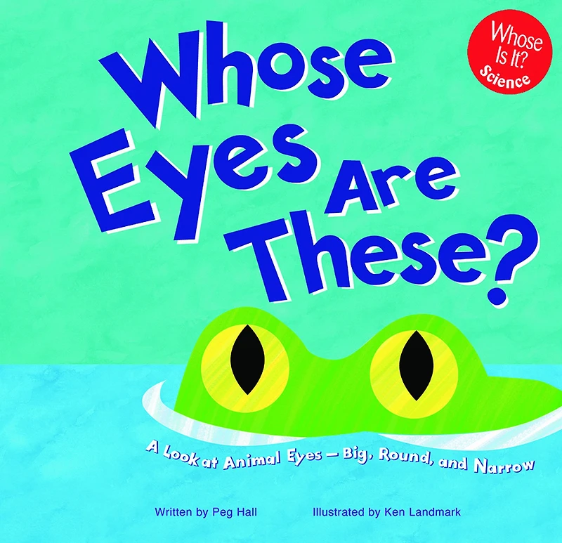 Whose Eyes Are These?: A Look at Animal - Big, Round, and Narrow
