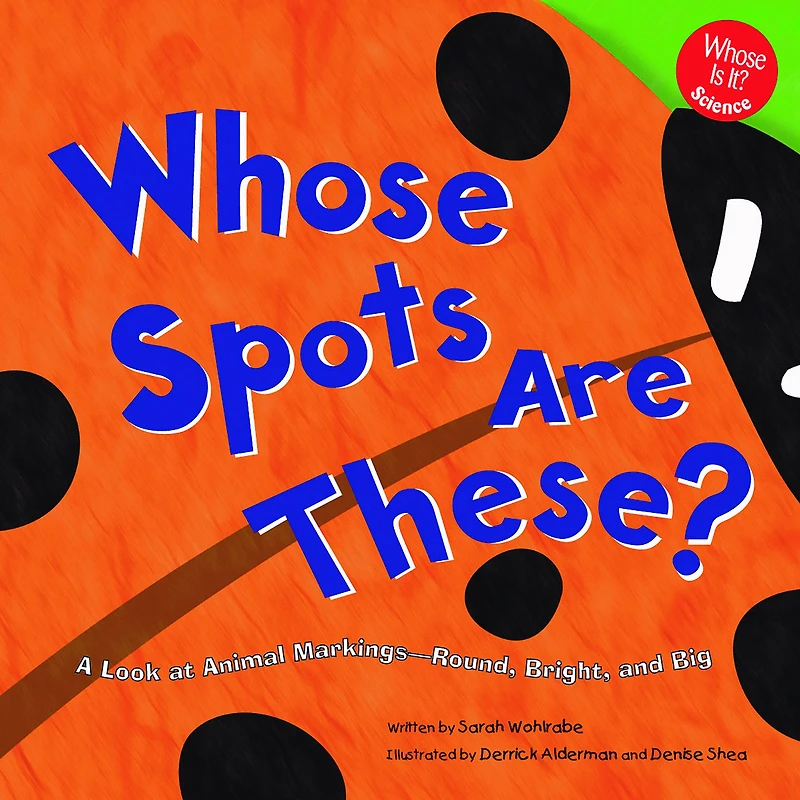 Whose Spots Are These?: A Look at Animal Markings - Round, Bright, and Big