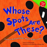Whose Spots Are These?: A Look at Animal Markings - Round, Bright, and Big