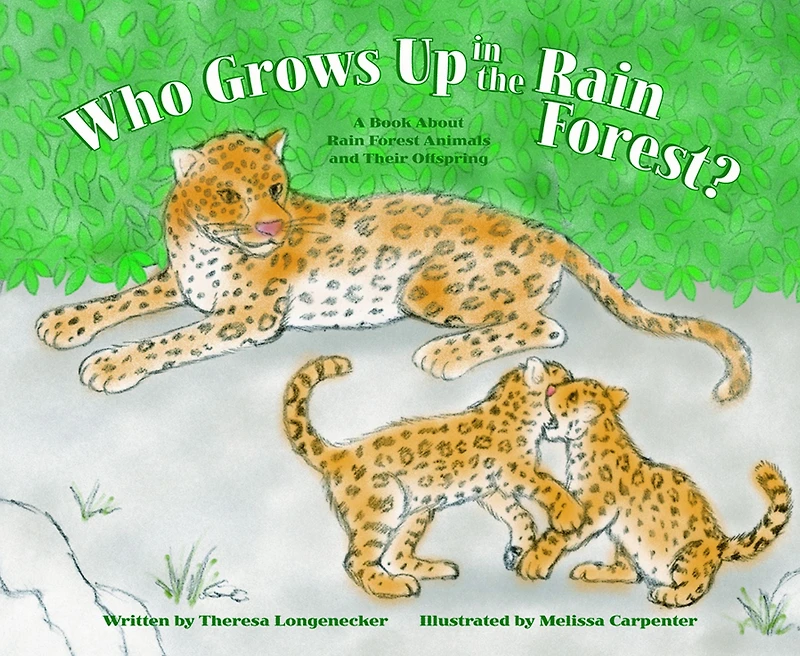 Who Grows Up the Rain Forest?: A Book About Forest Animals and Their Offspring