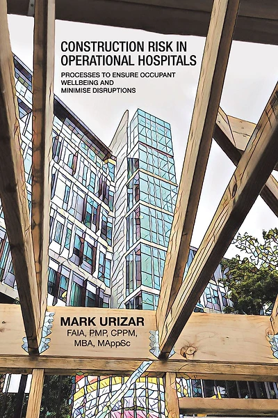 Construction Risk in Operational Hospitals: Processes to Ensure Occupant Wellbeing and Minimise Disruptions