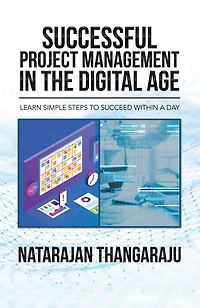 Successful Project Management in the Digital Age: Learn simple steps to succeed within a day
