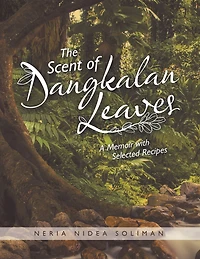 The Scent of Dangkalan Leaves: A Memoir with Selected Recipes