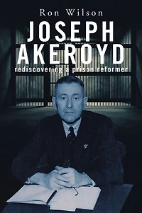 Joseph Akeroyd: Rediscovering a Prison Reformer