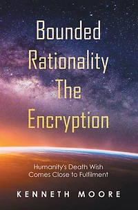 Bounded Rationality the Encryption: Humanity's Death Wish Comes Close to Fulfilment
