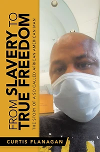 From Slavery to True Freedom: The Story of a so Called African American Man