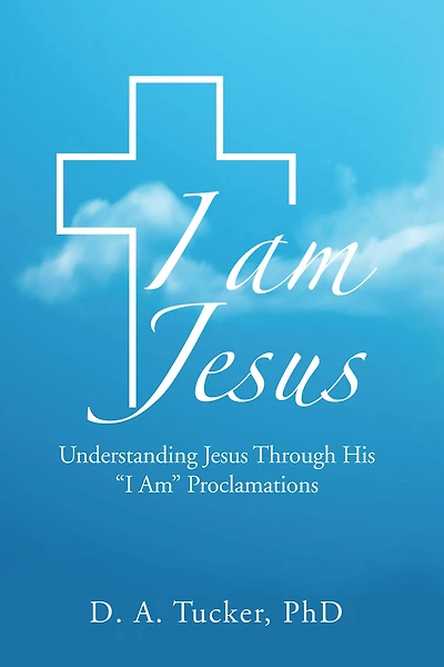I AM JESUS: Understanding Jesus Through His "I Am" Proclamations