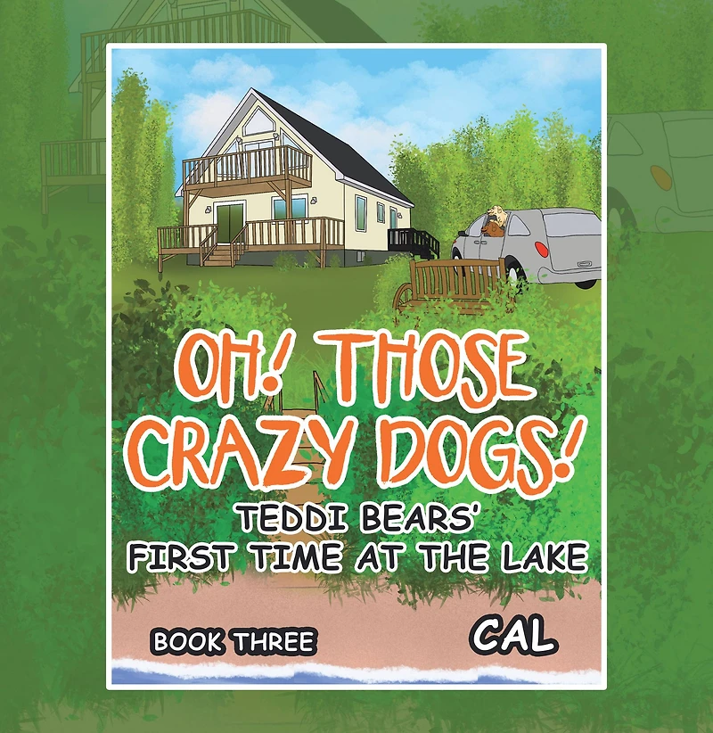 Oh! Those Crazy Dogs!: Teddi Bears' First Time at the Lake