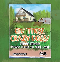 Oh! Those Crazy Dogs!: Teddi Bears' First Time at the Lake