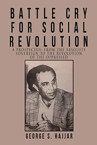Battle Cry for Social Revolution: A Prospectus: from the Absolute Sovereign to the Revolution of the Oppressed