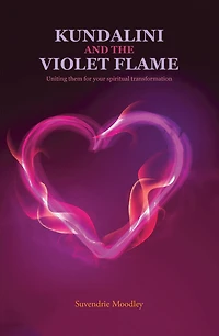 Kundalini and the Violet Flame: Uniting Them for Your Spiritual Transformation