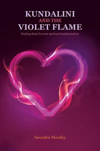 Kundalini and the Violet Flame: Uniting Them for Your Spiritual Transformation