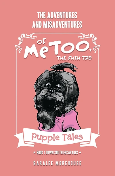 THE ADVENTURES AND MISADVENTURES OF MeTOO, THE SHIH TZU: Book 1 Down South Escapades