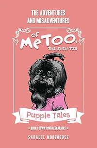 THE ADVENTURES AND MISADVENTURES OF MeTOO, THE SHIH TZU: Book 1 Down South Escapades