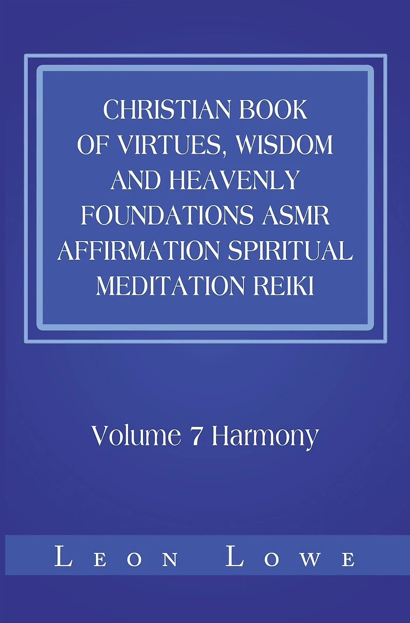Christian Book of Virtues, Wisdom and Heavenly Foundations Asmr Affirmation Spiritual Meditation Reiki: Volume 7 Harmony