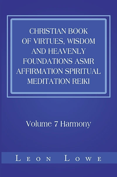 Christian Book of Virtues, Wisdom and Heavenly Foundations Asmr Affirmation Spiritual Meditation Reiki: Volume 7 Harmony