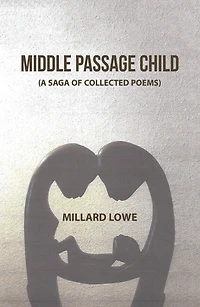 Middle Passage Child: (A Saga of Collected Poems)