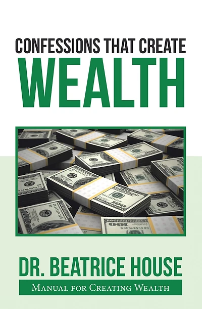 Confessions That Create 	Wealth: Manual for Creating Wealth