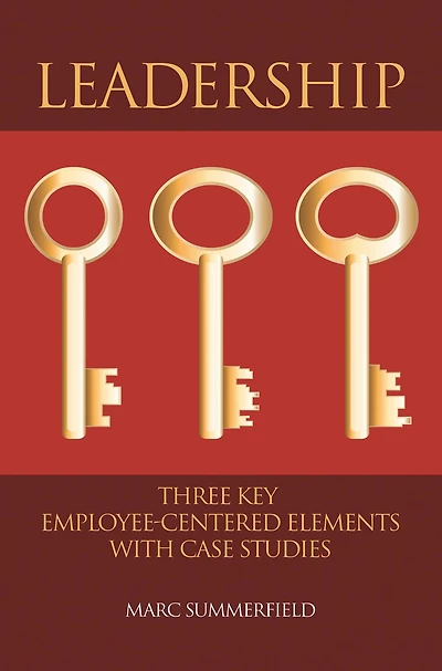 Leadership: Three Key Employee-Centered Elements with Case Studies
