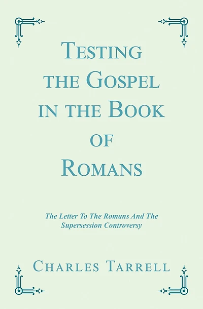 Testing the Gospel in the Book of Romans: The Letter to the Romans and the Supersession Controversy