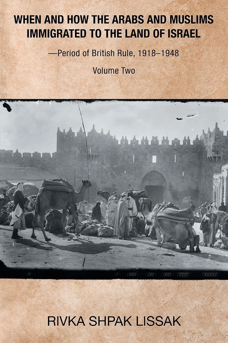 When and How the Arabs Muslims Immigrated to Land of Israel-Period British Rule, 1918-1948: Volume Two