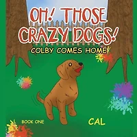 Oh! Those Crazy Dogs!: Colby Comes Home