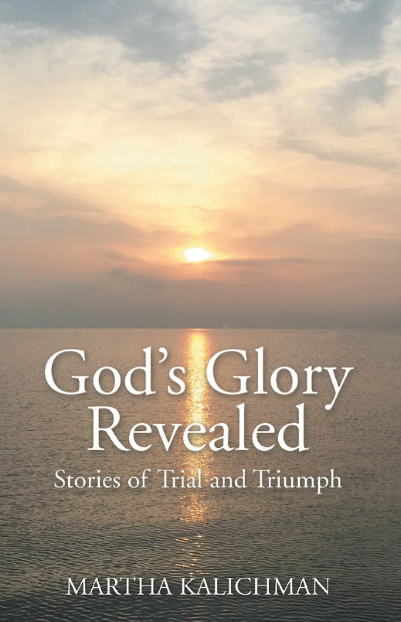 God's Glory Revealed: Stories of Trial and Triumph