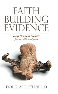 Faith Building Evidence: Daily Historical Evidence for the Bible and Jesus