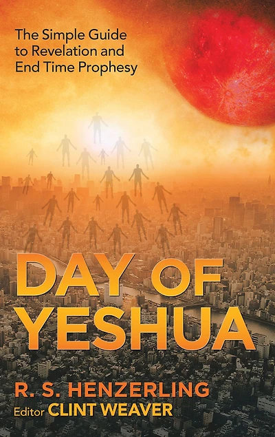 Day of Yeshua: The Simple Guide to Revelation and End Time Prophesy